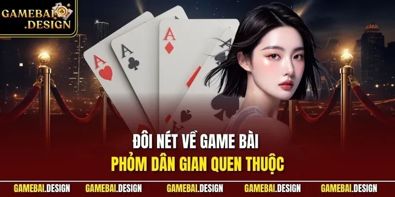 Đôi nét về game bài phỏm dân gian quen thuộc